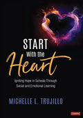 Start with the Heart: Igniting Hope in Schools Through Social and Emotional Learning - Paperback