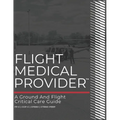 Flight Medical Provider: A Ground and Flight Critical Care Guide - Paperback