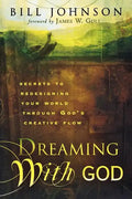 Dreaming with God: Secrets to Redesigning Your World Through God's Creative Flow - Paperback