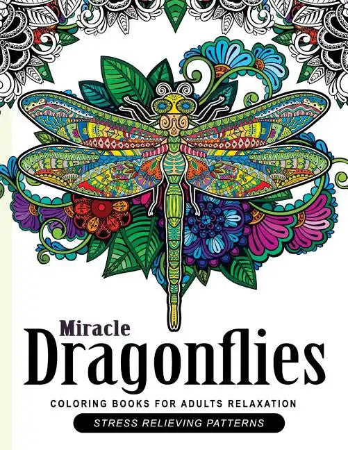 Miracle Dragonflies Coloring Book Adults Relaxation: Stess Relieving Patterns - Paperback
