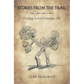 Stories from the Trail: Finding God in Everyday Life - Paperback