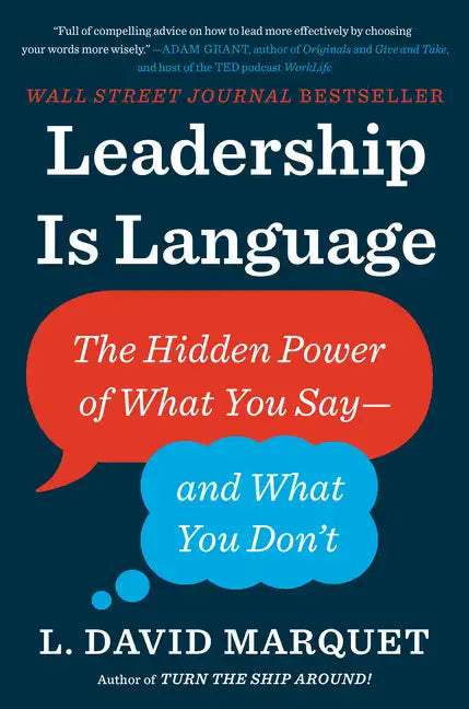 Leadership Is Language: The Hidden Power of What You Say--And What You Don't - Hardcover
