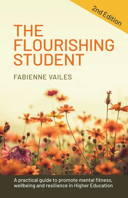 The Flourishing Student - 2nd edition: A practical guide to promote mental fitness, wellbeing and resilience in Higher Education - Paperback
