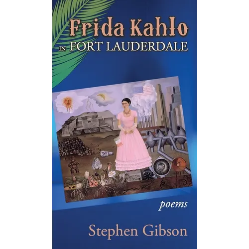 Frida Kahlo in Fort Lauderdale: Poems - Hardcover