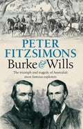 Burke and Wills: The Triumph and Tragedy of Australia's Most Famous Explorers - Paperback