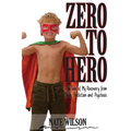 Zero to Hero: The Tale of My Recovery from Drug Addiction and Psychosis - Paperback