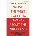What the West Is Getting Wrong about the Middle East: Why Islam Is Not the Problem - Paperback