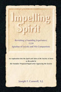 Impelling Spirit: Revisiting a Founding Experience: 1539, Iqnatius of Loyola and His Companions - Paperback