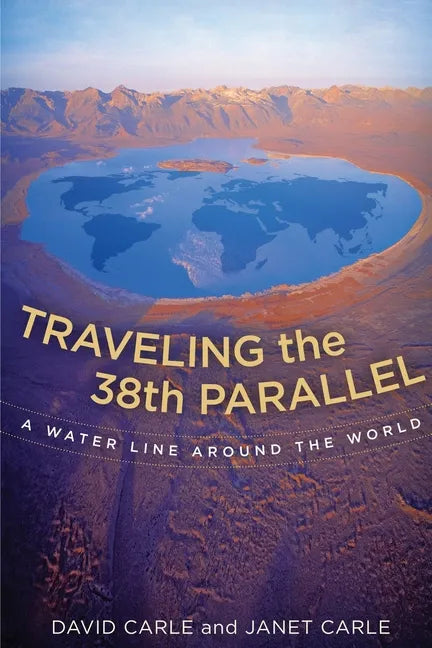 Traveling the 38th Parallel: A Water Line Around the World - Paperback