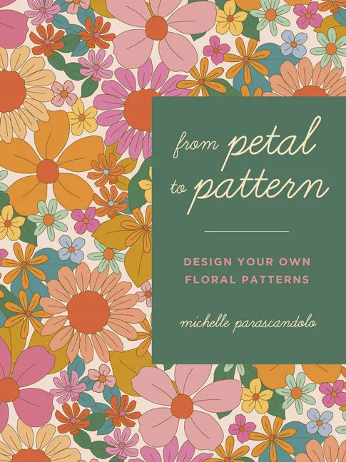 From Petal to Pattern: Design Your Own Floral Patterns. Draw on Nature. - Paperback