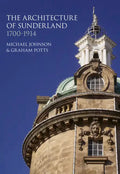 The Architecture of Sunderland: 1700-1914 - Hardcover