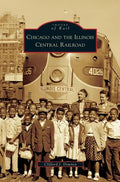 Chicago and the Illinois Central Railroad - Hardcover
