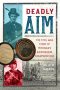 Deadly Aim: The Civil War Story of Michigan's Anishinaabe Sharpshooters - Paperback