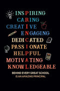 Inspiring Caring Creative Engaging Dedicated Passionate Helpful Motivating Knowledgeable Behind Every Great School Is An Amazing Principal: Gift for A - Paperback