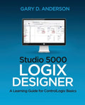 Studio 5000 Logix Designer: A Learning Guide for ControlLogix Basics - Paperback