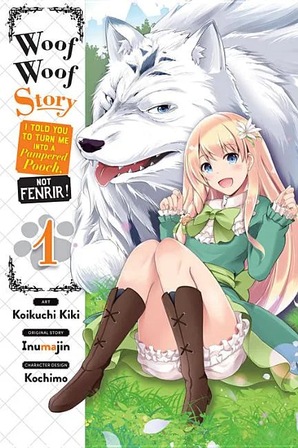 Woof Woof Story: I Told You to Turn Me Into a Pampered Pooch, Not Fenrir!, Vol. 1 (Manga): Volume 1 - Paperback