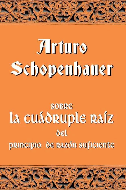 Sobre la cuádruple raíz del principio de razón suficiente - Paperback