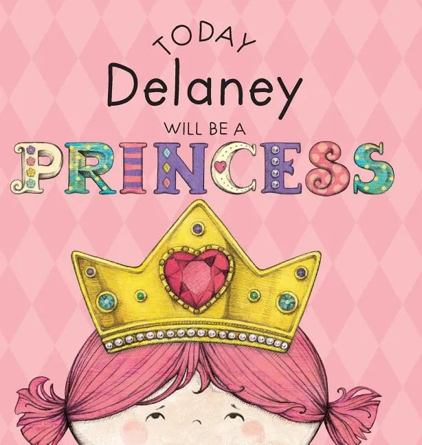 Today Delaney Will Be a Princess - Hardcover