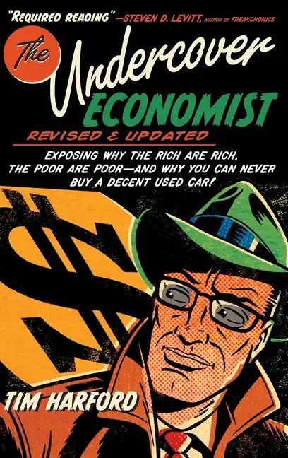 The Undercover Economist, Revised and Updated Edition: Exposing Why the Rich Are Rich, the Poor Are Poor - And Why You Can Never Buy a Decent Used Car - Hardcover