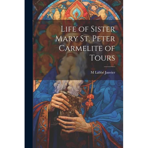Life of Sister Mary St. Peter Carmelite of Tours - Paperback