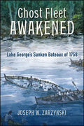 Ghost Fleet Awakened: Lake George's Sunken Bateaux of 1758 - Paperback