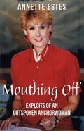 Mouthing Off: Exploits of an Outspoken Anchorwoman - Paperback