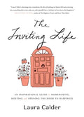 The Inviting Life: An Inspirational Guide to Homemaking, Hosting and Opening the Door to Happiness - Hardcover