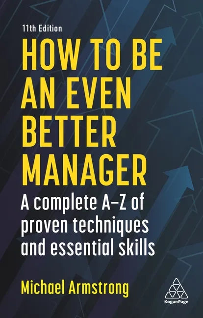 How to Be an Even Better Manager: A Complete A-Z of Proven Techniques and Essential Skills - Paperback