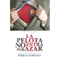 La Pelota No Entra Por Azar: Ideas De Management Desde El Mundo Del Fútbol - Hardcover