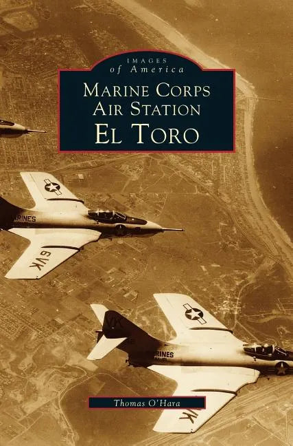 Marine Corps Air Station El Toro - Hardcover
