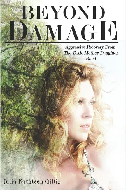 Beyond Damage: Aggressive Recovery From The Toxic Mother-Daughter Bond - Paperback