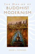 The Making of Buddhist Modernism - Hardcover
