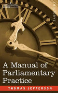 A Manual of Parliamentary Practice - Paperback