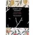 Market and Violence: The Functioning of Capitalism in History - Paperback