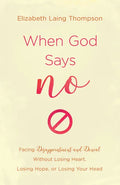 When God Says No: Facing Disappointment and Denial Without Losing Heart, Losing Hope, or Losing Your Head - Paperback
