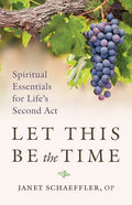 Let This Be the Time: Spiritual Essentials for Life's Second ACT - Paperback