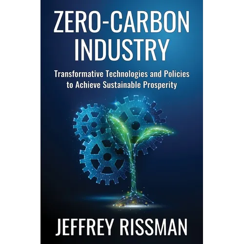 Zero-Carbon Industry: Transformative Technologies and Policies to Achieve Sustainable Prosperity - Hardcover