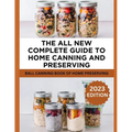 The All New Complete Guide To Home Canning And Preserving: Ball Canning Book Of Home Preserving - Paperback