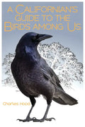 A Californian's Guide to the Birds Among Us - Paperback