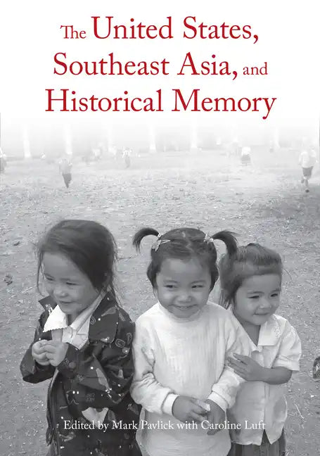 The United States, Southeast Asia, and Historical Memory - Paperback