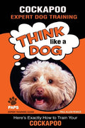 COCKAPOO Expert Dog Training: "Think Like a Dog" Here's Exactly How to Train Your Cockapoo - Paperback