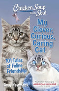 Chicken Soup for the Soul: My Clever, Curious, Caring Cat: 101 Tales of Feline Friendship - Paperback