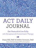 ACT Daily Journal: Get Unstuck and Live Fully with Acceptance and Commitment Therapy - Paperback