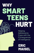 Why Smart Teens Hurt: Helping Adolescents Cope with the Consequences of Intelligence (Teenage Psychology, Teen Depression and Anxiety) - Paperback
