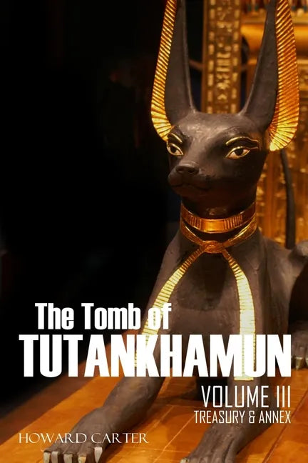 The Tomb of Tutankhamun: Volume III-Treasury & Annex - Paperback