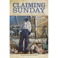 Claiming Sunday: The Story of a Texas Slave Community - Paperback