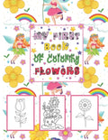 My First book Of coloring Flowers: Coloring & Activity Book with 56 Inspiring Floral Designs for Girls - Paperback