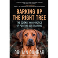 Barking Up the Right Tree: The Science and Practice of Positive Dog Training - Hardcover