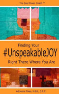 Finding Your #UnspeakableJOY: Right There Where You Are - Paperback