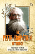 The Peter Kropotkin Anthology The Conquest of Bread & Mutual Aid A Factor of Evolution - Paperback